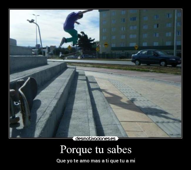 Porque tu sabes - Que yo te amo mas a ti que tu a mi