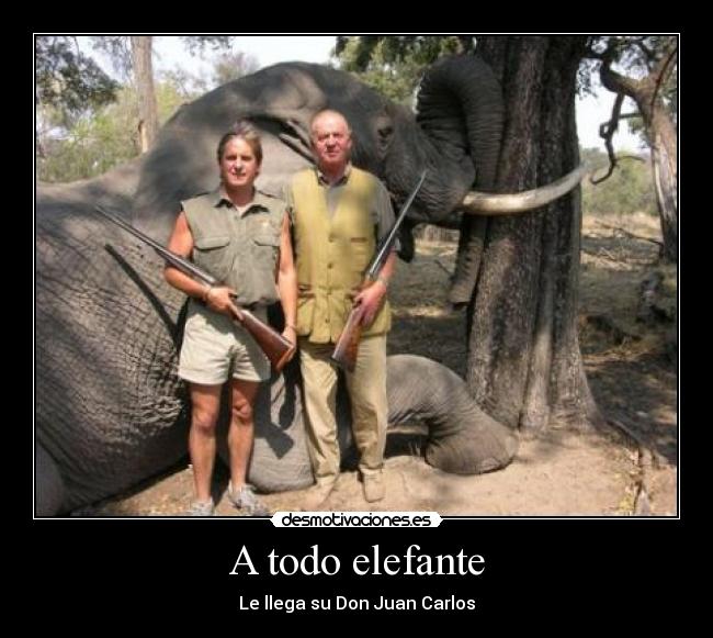 A todo elefante - Le llega su Don Juan Carlos