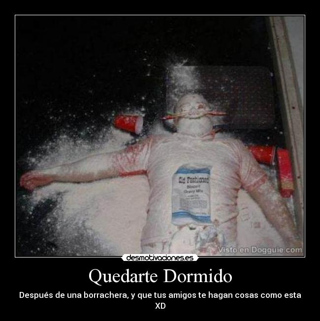 Quedarte Dormido - Después de una borrachera, y que tus amigos te hagan cosas como esta XD