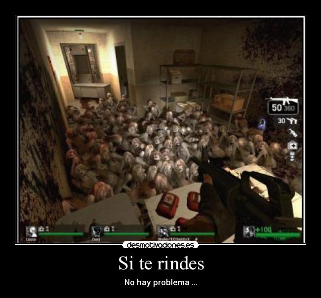 Si te rindes - No hay problema ...