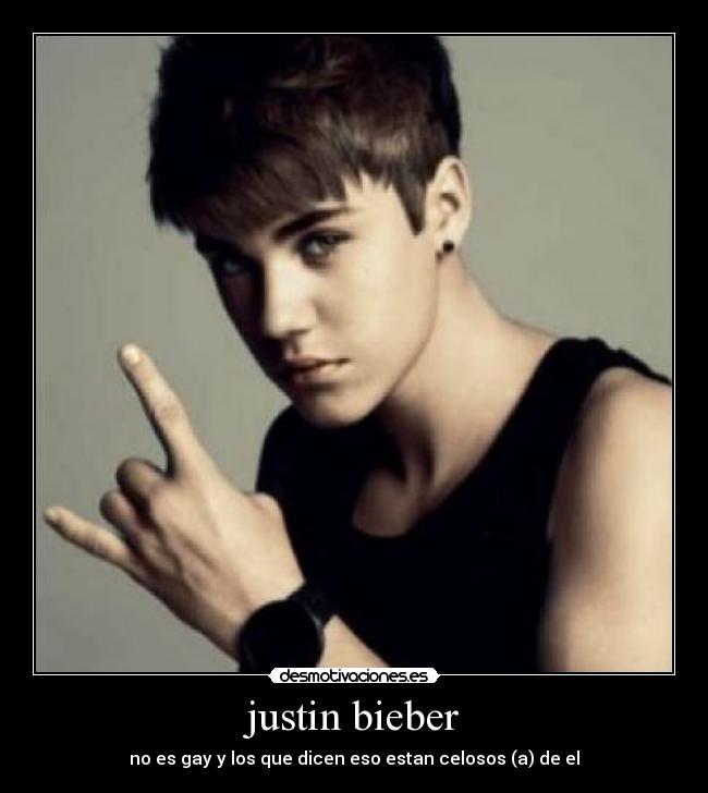 justin bieber - no es gay y los que dicen eso estan celosos (a) de el