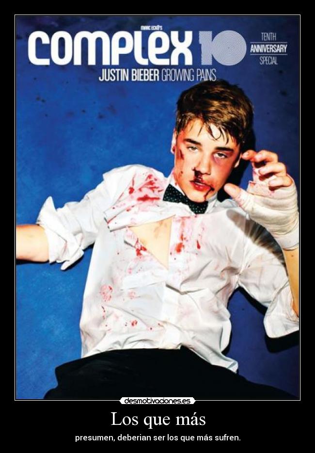 Los que más - presumen, deberian ser los que más sufren.