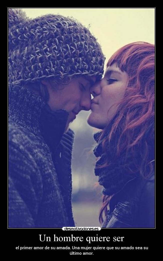 Un hombre quiere ser - el primer amor de su amada. Una mujer quiere que su amado sea su último amor.