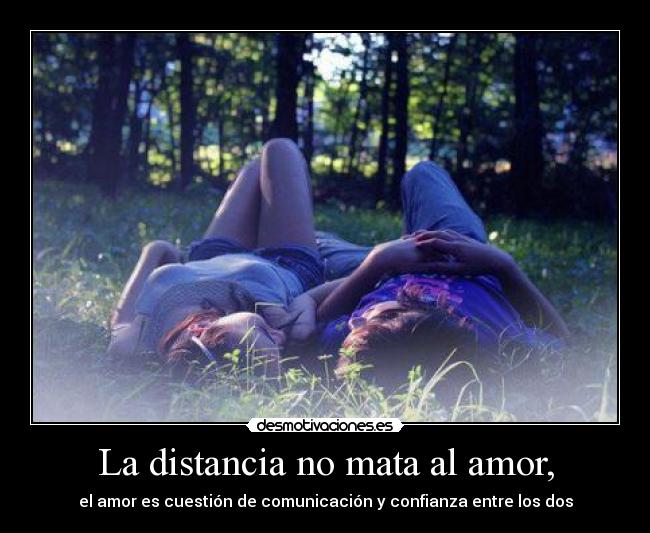 La distancia no mata al amor, -