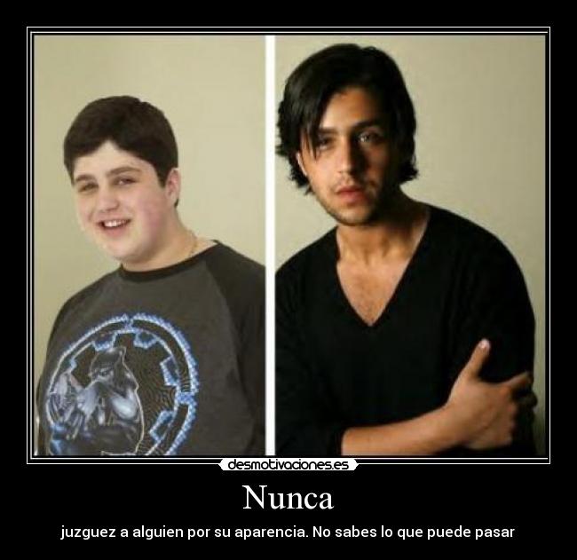 Nunca - juzguez a alguien por su aparencia. No sabes lo que puede pasar