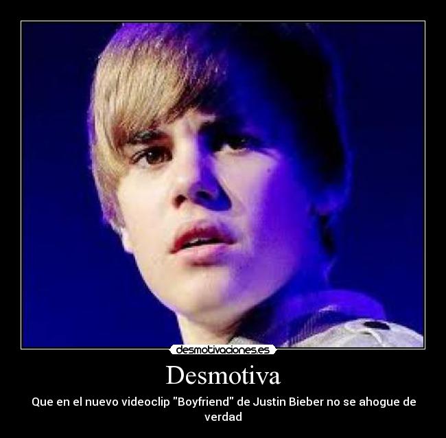 Desmotiva - Que en el nuevo videoclip Boyfriend de Justin Bieber no se ahogue de verdad