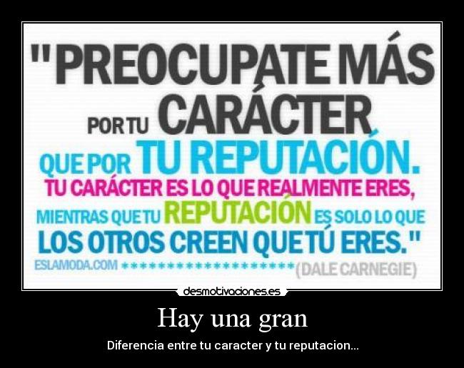 Hay una gran - Diferencia entre tu caracter y tu reputacion...
