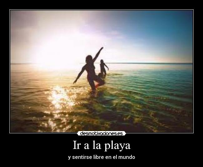 Ir a la playa - y sentirse libre en el mundo