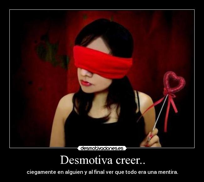 Desmotiva creer.. - 