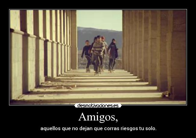 Amigos, -