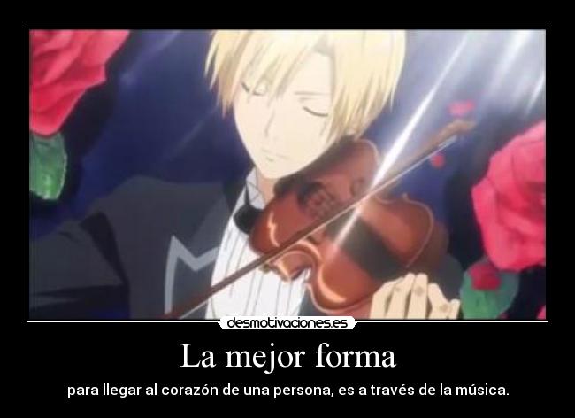 La mejor forma - para llegar al corazón de una persona, es a través de la música.