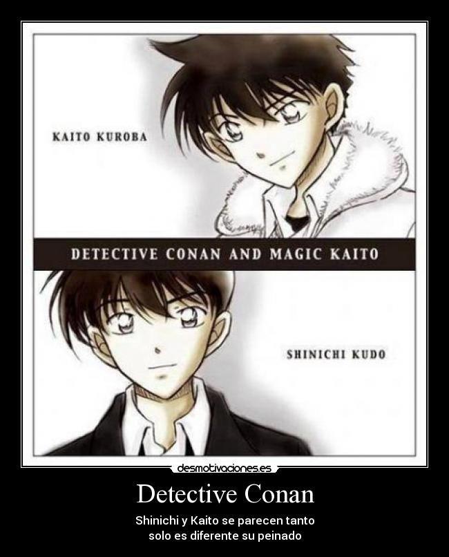 Detective Conan - Shinichi y Kaito se parecen tanto
solo es diferente su peinado