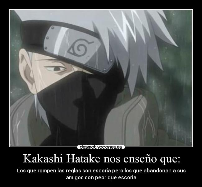 Kakashi Hatake nos enseño que: -