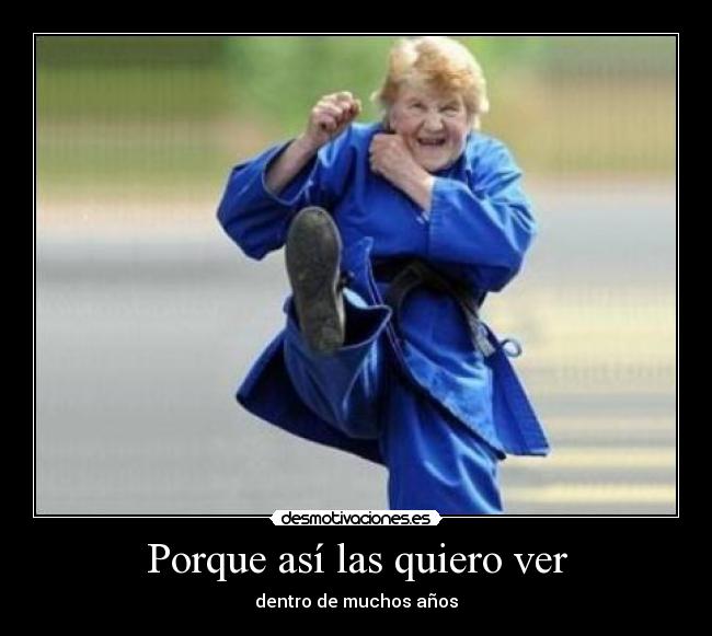 Porque así las quiero ver - dentro de muchos años