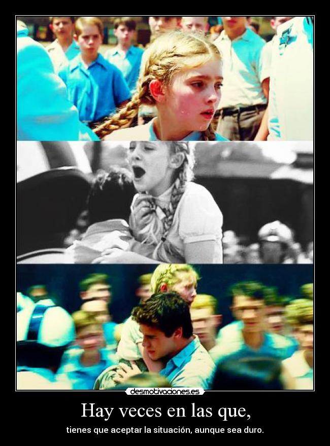 Hay veces en las que, - tienes que aceptar la situación, aunque sea duro.