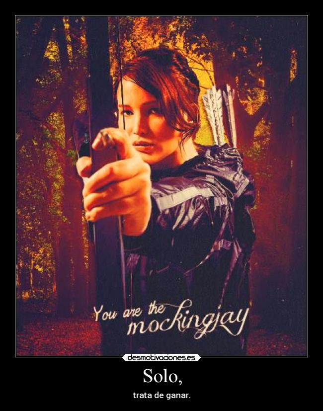 Solo, - trata de ganar.