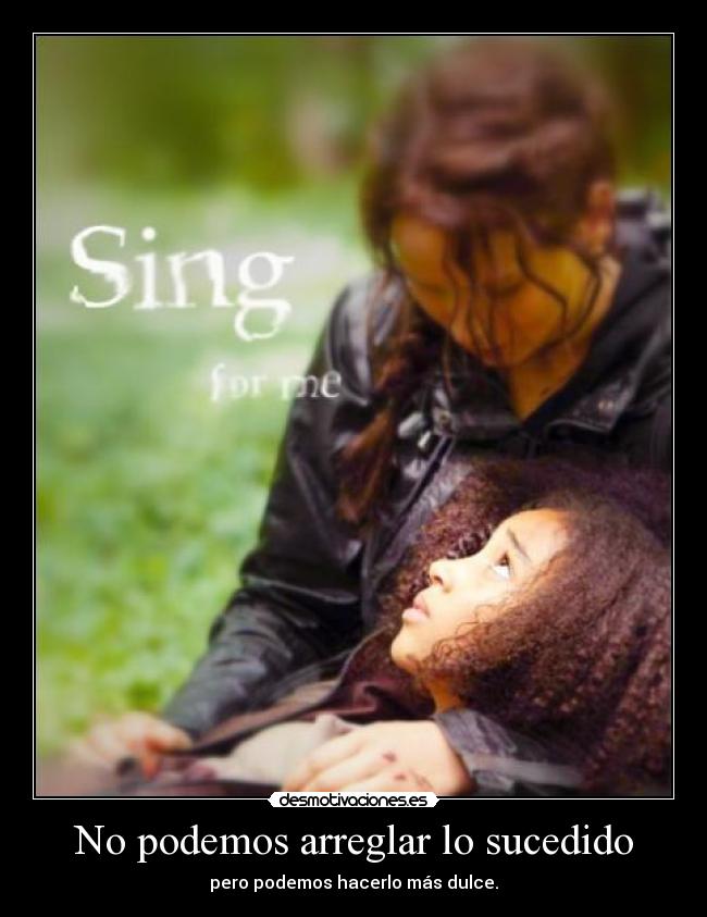 No podemos arreglar lo sucedido - pero podemos hacerlo más dulce.