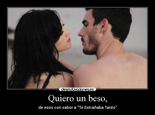 Quiero un beso, -