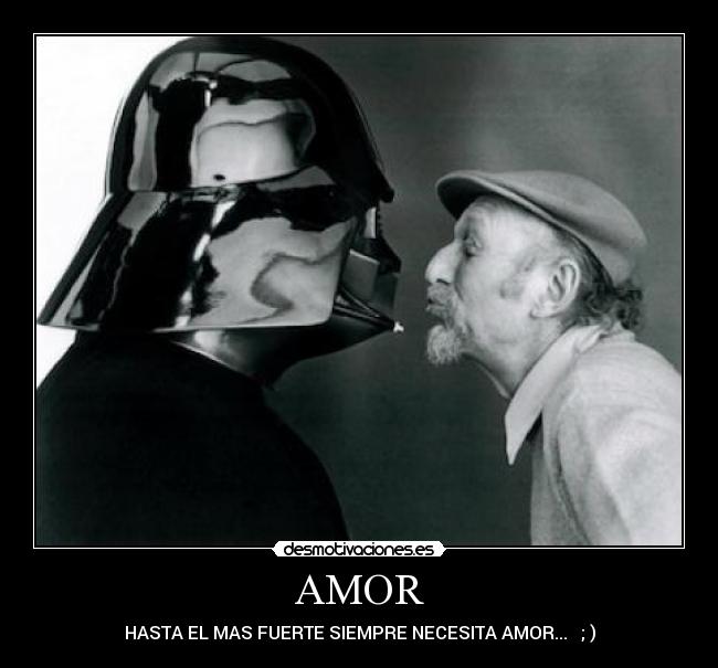 AMOR - HASTA EL MAS FUERTE SIEMPRE NECESITA AMOR...   ; )