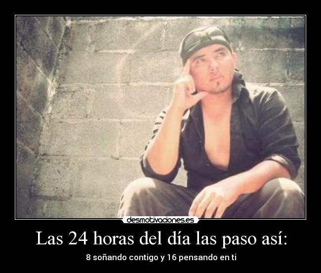 Las 24 horas del día las paso así: -