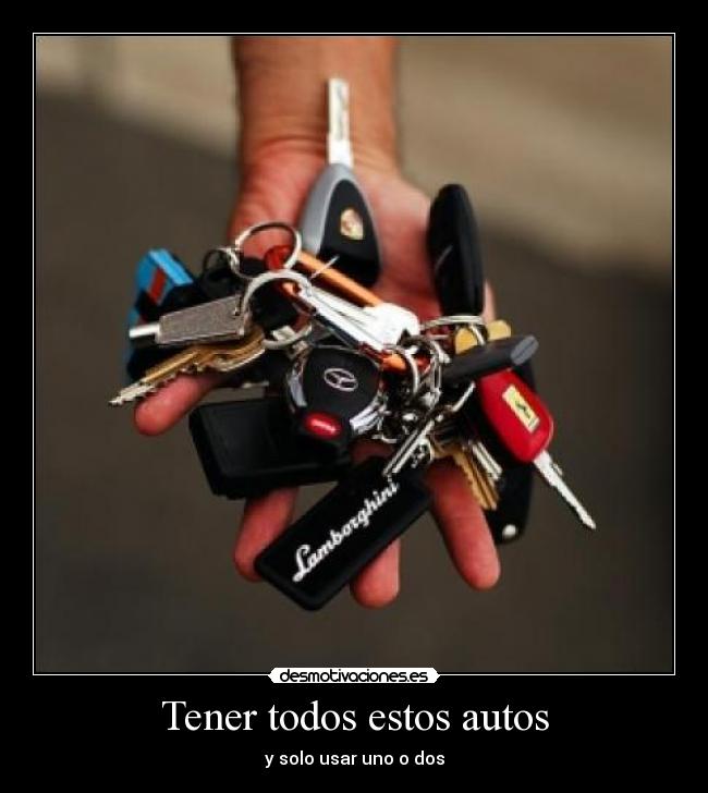 Tener todos estos autos -