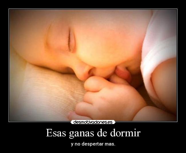 Esas ganas de dormir -