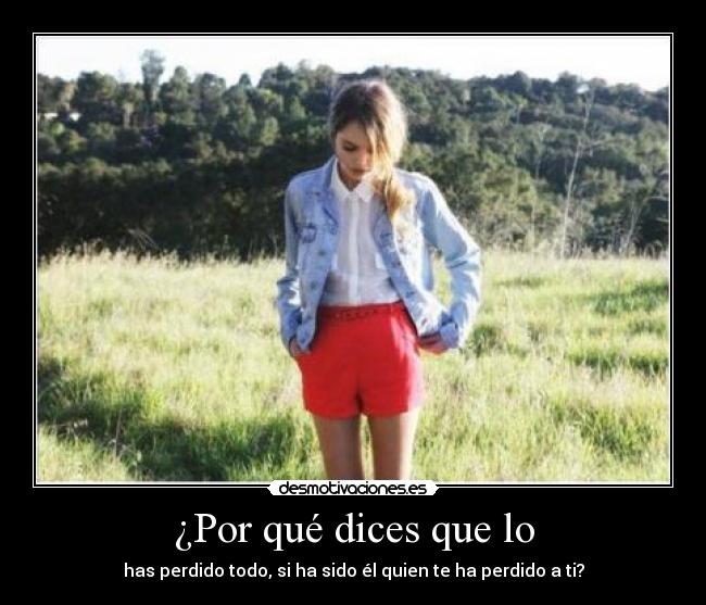 ¿Por qué dices que lo -