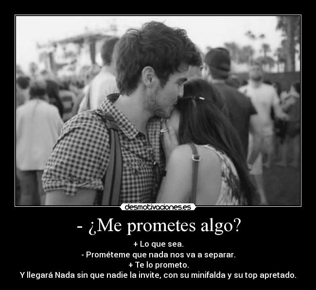 - ¿Me prometes algo? - 