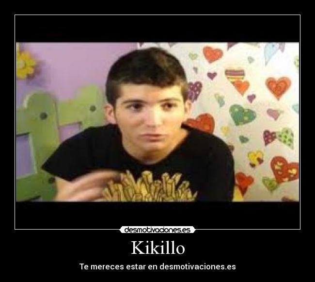 Kikillo - Te mereces estar en desmotivaciones.es