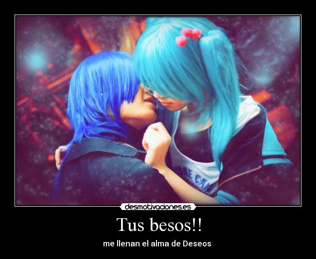 Tus besos!! -