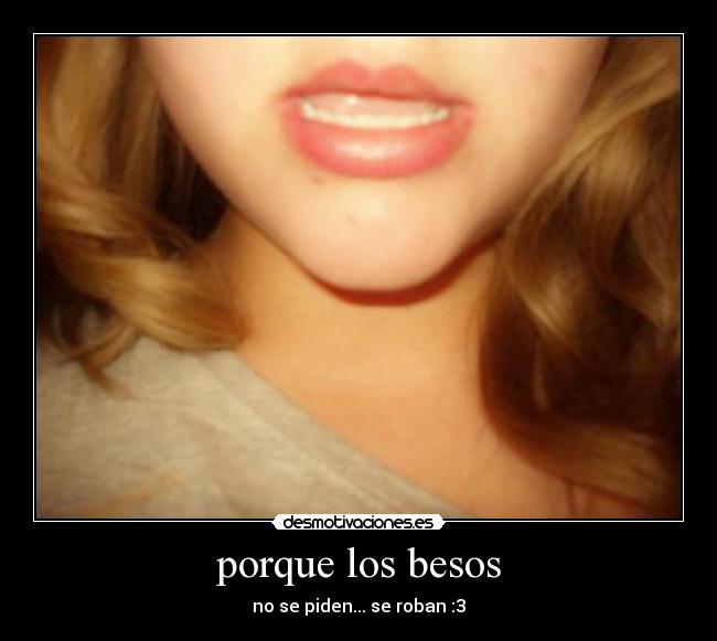porque los besos - no se piden... se roban :3