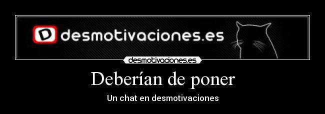 Deberían de poner - Un chat en desmotivaciones