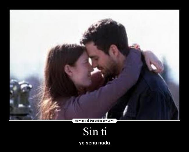 Sin ti - yo seria nada