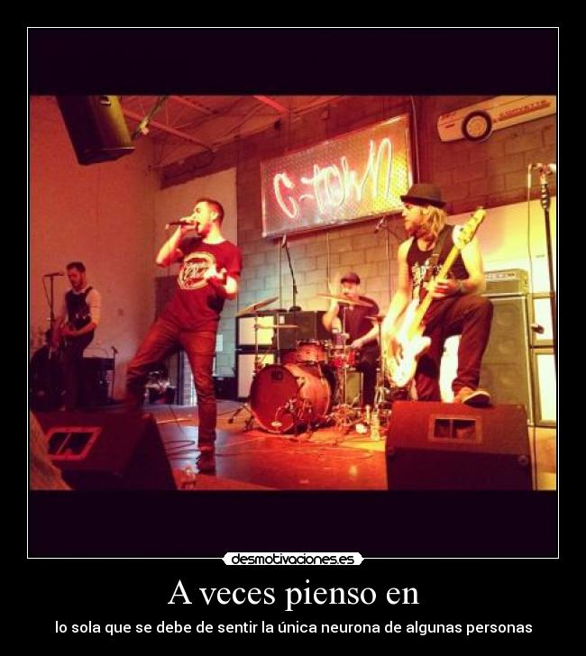 A veces pienso en - lo sola que se debe de sentir la única neurona de algunas personas