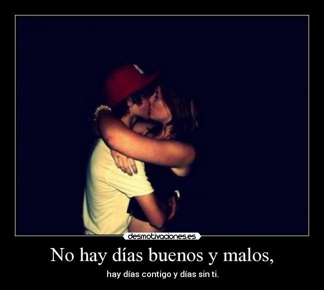 No hay días buenos y malos, - 