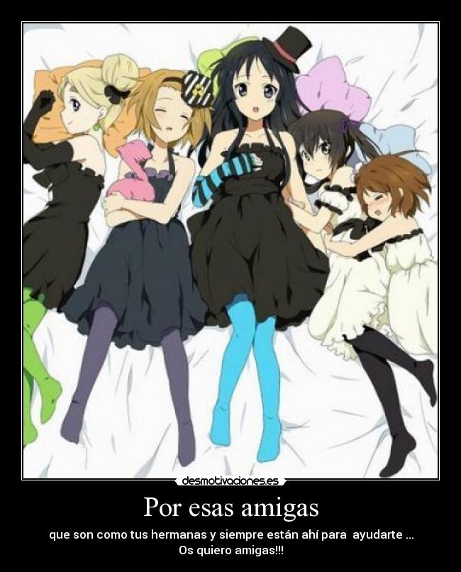 Por esas amigas - que son como tus hermanas y siempre están ahí para ayudarte ...
Os quiero amigas!!!