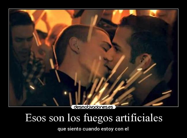 Esos son los fuegos artificiales - que siento cuando estoy con el ♥