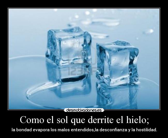 carteles como sol que derrite hielo bondad evapora los malos entendidos desconfianza hostili desmotivaciones