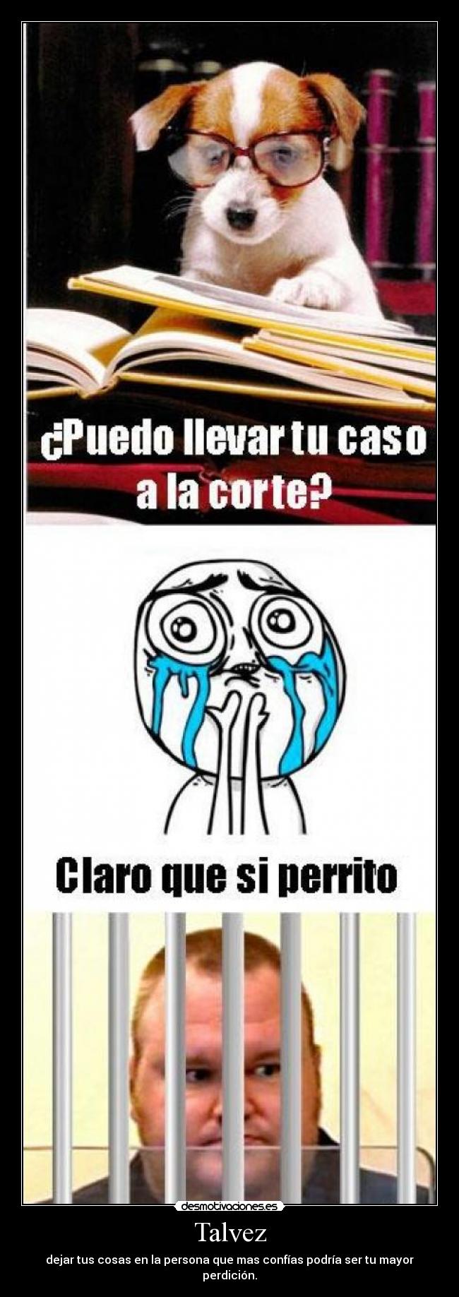 Talvez - dejar tus cosas en la persona que mas confías podría ser tu mayor perdición.