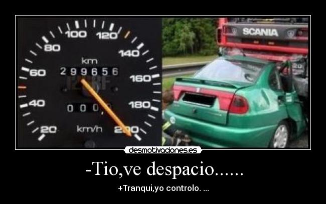 -Tio,ve despacio...... - +Tranqui,yo controlo. ...