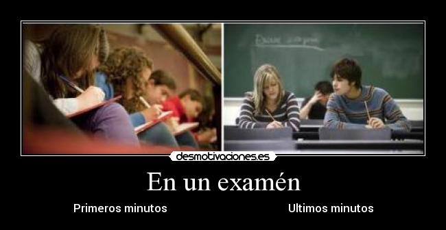 En un examén - Primeros minutos Ultimos minutos