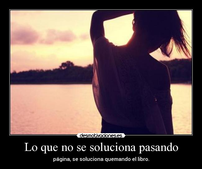 Lo que no se soluciona pasando - 