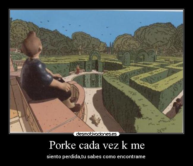 Porke cada vez k me - siento perdida,tu sabes como encontrame