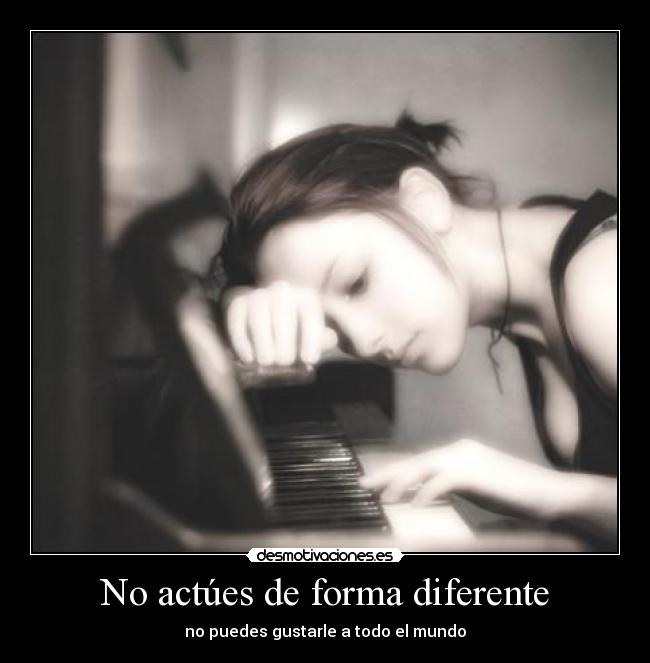No actúes de forma diferente -