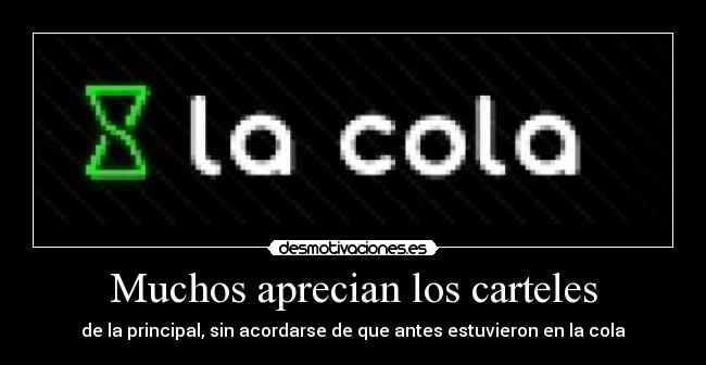 Muchos aprecian los carteles - de la principal, sin acordarse de que antes estuvieron en la cola