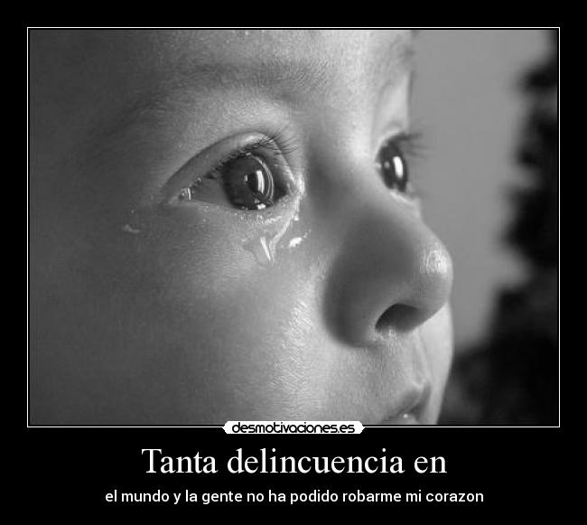 Tanta delincuencia en - el mundo y la gente no ha podido robarme mi corazon