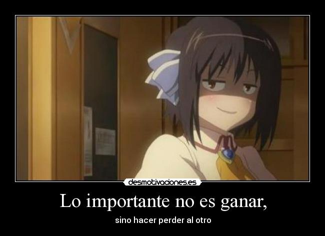 Lo importante no es ganar, - sino hacer perder al otro