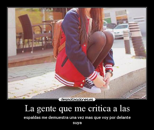 La gente que me critica a las - 