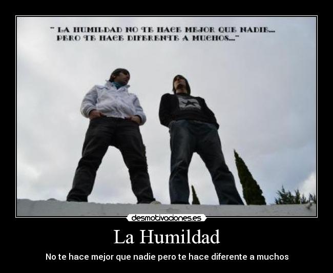 La Humildad - No te hace mejor que nadie pero te hace diferente a muchos