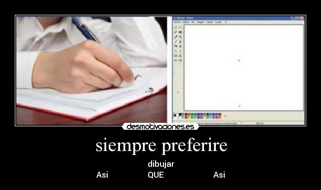 siempre preferire - dibujar
Asi QUE Asi